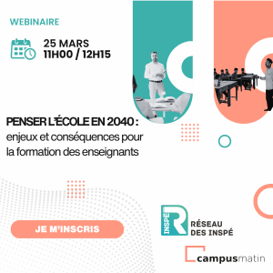 Webinaire Campus Matin – Penser l’école en 2040 : enjeux et conséquences pour la formation des enseignants